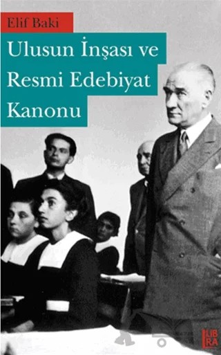Ulusun İnşası ve Resmi Edebiyat Kanonu – Elif Baki – Libra Yayınları kitap kapağı