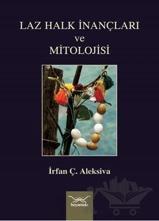 Laz Halk İnançları ve Mitolojisi – İrfan Ç. Aleksiva – Heyamola Yayınları kitap kapağı