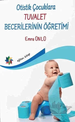 Otistik Çocuklara Tuvalet Becerilerinin Öğretimi – Emre Ünlü – Eğiten Kitap kitap kapağı