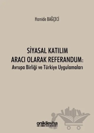 Siyasal Katılım Aracı Olarak Referandum: Avrupa Birliği ve Türkiye Uygulamaları – Hamide Bağçeci – On İki Levha Yayınları kitap kapağı