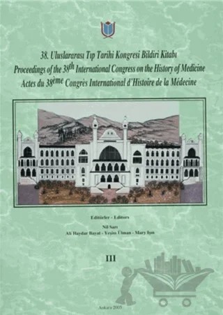 38. Uluslararası Tıp Tarihi Kongresi Bildiri Kitabı / Proceedings of the 38. International Congress on the History of Medicine / Actes du 38. International d’Histoire de la Medecine Cilt: 3 – Kolektif – Türk Tarih Kurumu Yayınları kitap kapağı