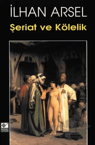 Şeriat ve Kölelik – İlhan Arsel – Kaynak Yayınları kitap kapağı