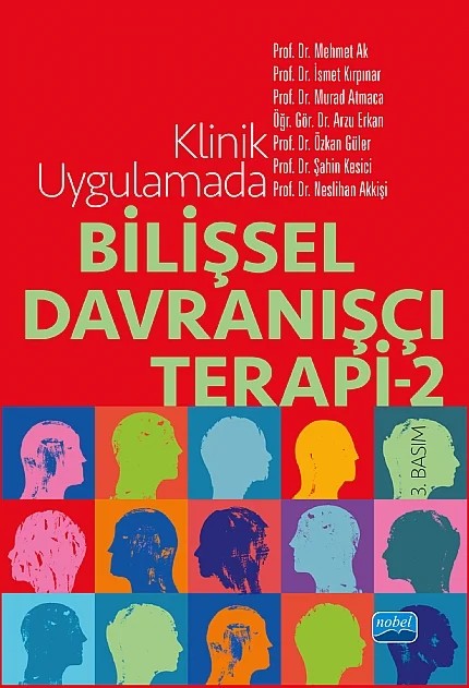 Klinik Uygulamada Bilişsel Davranışçı Terapi -2- – Mehmet Ak, İsmet Kırpınar, Murad Atmaca, Arzu Erkan, Özkan Güler, Şahin Kesici, Neslihan Akkişi Kumsar – Nobel Akademik Yayıncılık kitap kapağı