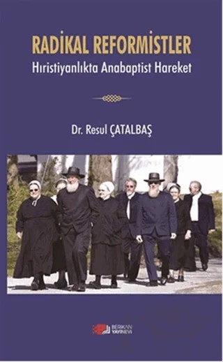 Radikal Reformistler - Hıristiyanlıkta Anabaptist Hareket – Resul Çatalbaş – Berikan Yayınevi kitap kapağı