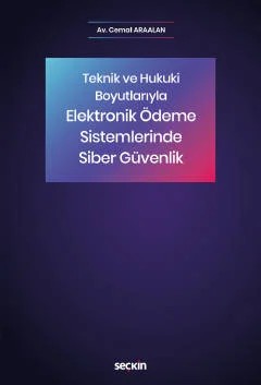 Teknik ve Hukuki BoyutlarıylaElektronik Ödeme Sistemlerinde Siber Güvenlik – Cemal Araalan – Seçkin Yayıncılık kitap kapağı