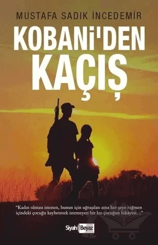 Kobani’den Kaçış – Mustafa Sadık İncedemir – Siyah Beyaz Yayınları kitap kapağı