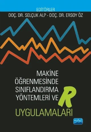 Makine Öğrenmesinde Sınıflandırma Yöntemleri ve R Uygulamaları – Selçuk Alp, Ersoy Öz – Nobel Akademik Yayıncılık kitap kapağı