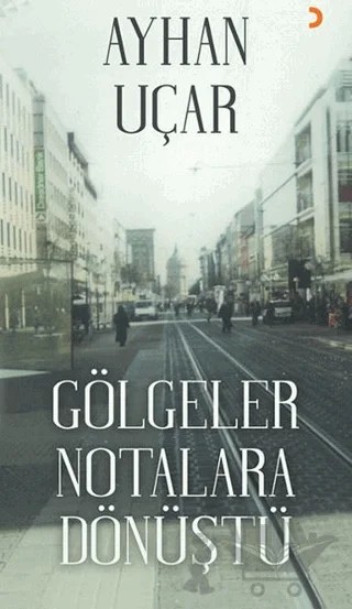 Gölgeler Notalara Dönüştü – Ayhan Uçar – Cinius Yayınları kitap kapağı