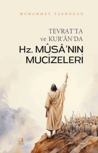 Tevrat'ta ve Kur'an'da Hz. Musa'nın Mucizeleri – Muhammet Taşdoğan – Fecr Yayınları kitap kapağı