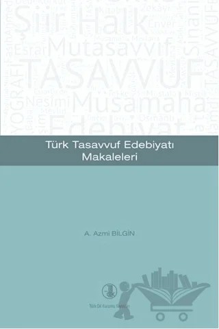 Türk Tasavvuf Edebiyatı Makaleleri – A. Azmi Bilgin – Türk Dil Kurumu Yayınları kitap kapağı