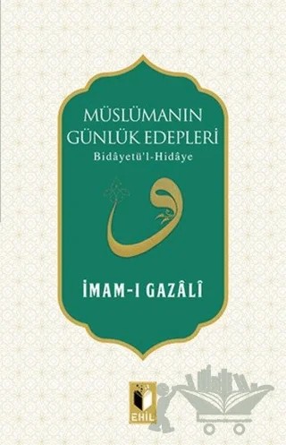 Müslümanın Günlük Edepleri – İmam-ı Gazali – Ehil Yayınları kitap kapağı