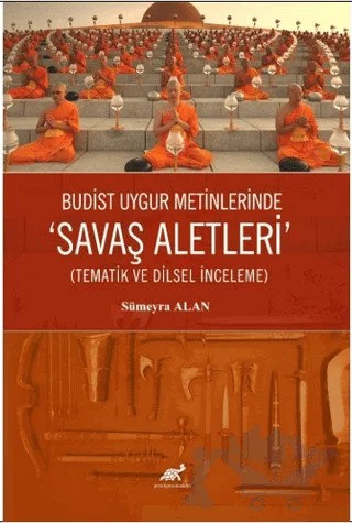 Budist Uygur Metinlerde “Savaş Aletleri” (Tematik ve Dilsel İnceleme) – Sümeyra Alan – Paradigma Akademi Yayınları kitap kapağı