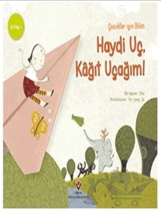 Haydi Uç Kağıt Uçağım - Çocuklar İçin Bilim – Bo-geum Cha – TÜBİTAK Yayınları kitap kapağı