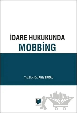 İdare Hukukunda Mobbing – Atilla Erkal – Adalet Yayınevi kitap kapağı