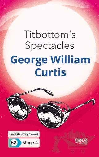 Titbottom's Spectacles - İngilizce Hikayeler B2 Stage 4 – George William Curtis – Gece Kitaplığı kitap kapağı