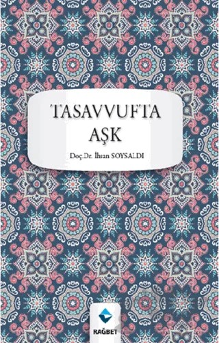Tasavvufta Aşk – İhsan Soysaldı – Rağbet Yayınları kitap kapağı