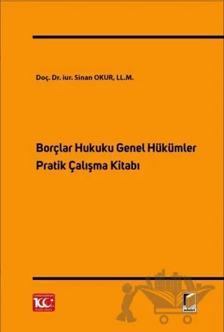 Borçlar Hukuku Genel Hükümler Pratik Çalışma Kitabı – Sinan Okur – Adalet Yayınevi kitap kapağı