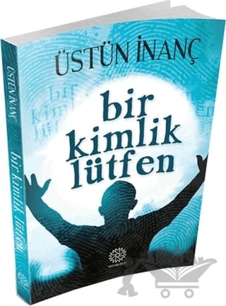 Bir Kimlik Lütfen – Üstün İnanç – Mihrabad Yayınları kitap kapağı