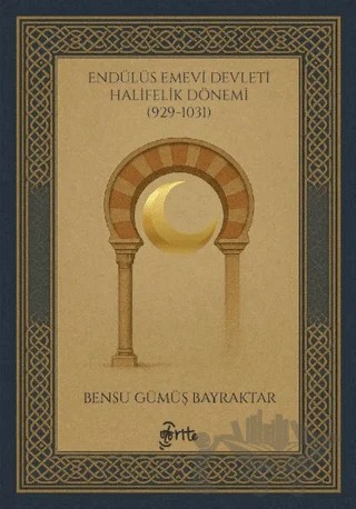 Endülüs Emevi Devleti Halifelik Dönemi (929-1031) – Bensu Gümüş Bayraktar – Otorite Yayınları kitap kapağı
