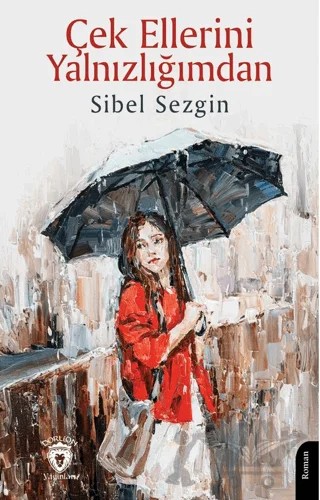 Çek Ellerini Yalnızlığımdan – Sibel Sezgin – Dorlion Yayınları kitap kapağı