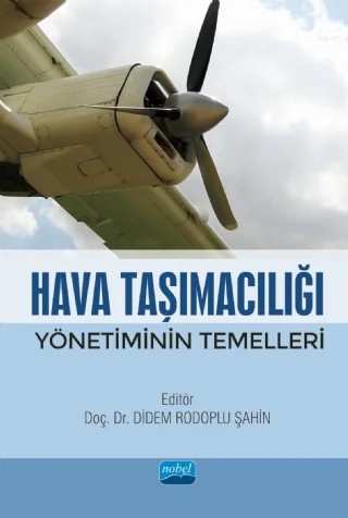 Hava Taşımacılığı Yönetiminin Temelleri – Armağan Macit, Aydan Savıcı Polat, Battal Tuna, Begüm Buse Özsavaner, Cenk Erkin, Deniz Macit, Didem Rodoplu Şahin, Furkan Polat, İhsan Çelebi, Orkun Özsavaner, Satılmış Ürgün, Sinan Fidan, Sultan Gedik Göçer, Turkay Özdemir, Vildan Durmaz, Volkan Yavaş – Nobel Akademik Yayıncılık kitap kapağı