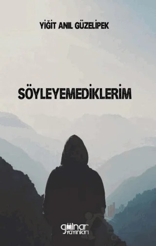 Söyleyemediklerim – Yiğit Anıl Güzelipek – Gülnar Yayınları kitap kapağı