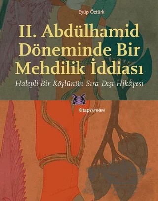 II. Abdülhamid Döneminde Bir Mehdilik İddiası – Eyüp Öztürk – Kitap Yayınevi kitap kapağı
