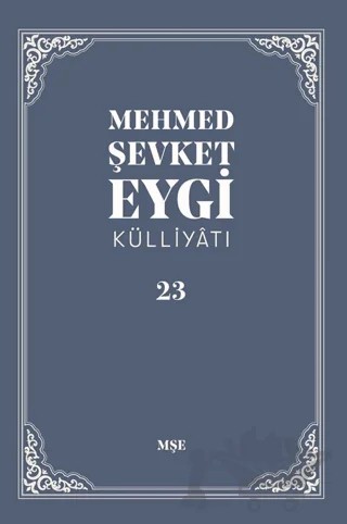 Mehmed Şevket Eygi Külliyatı -23 – Mehmed Şevket Eygi – MŞE Yayınları kitap kapağı