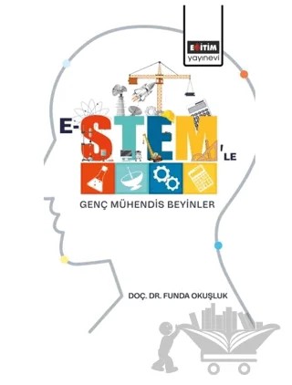 E-Stem'le Genç Mühendis Beyinler – Funda Okuşluk – Eğitim Yayınevi - Bilimsel Eserler kitap kapağı