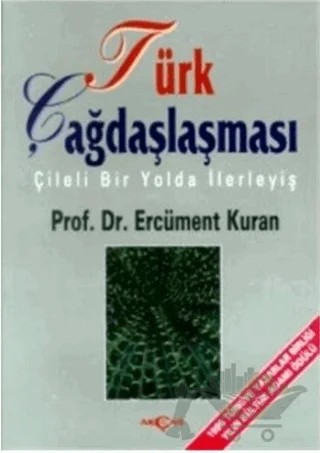 Türk Çağdaşlaşması Çileli Bir Yolda İlerleyiş – Ercüment Kuran – Akçağ Yayınları kitap kapağı