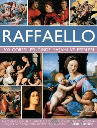 Raffaello - 500 Görsel Eşliğinde Yaşamı ve Eserleri – Susie Hodge – İş Bankası Kültür Yayınları kitap kapağı
