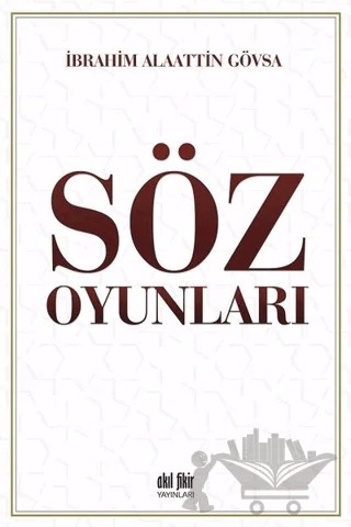 Söz Oyunları – İbrahim Alaattin Gövsa – Akıl Fikir Yayınları kitap kapağı