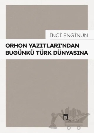 Orhon Yazıtları’ndan Bugünkü Türk Dünyasına – İnci Enginün – Dergah Yayınları kitap kapağı