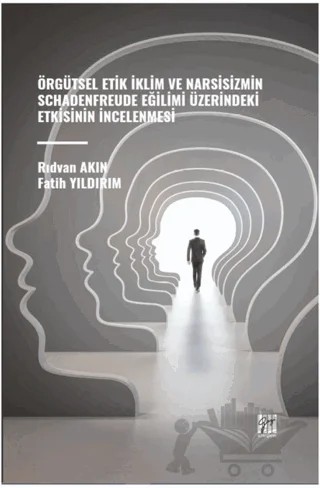 Örgütsel Etik İklim ve Narsisizmin Schadenfreude Eğilimi Üzerindeki Etkisinin İncelenmesi – Rıdvan Akın, Fatih Yıldırım – Gazi Kitabevi kitap kapağı