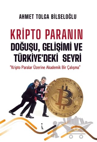 Kripto Paranın Doğuşu, Gelişimi ve Türkiye'deki Seyri – Ahmet Tolga Bilseloğlu – İkinci Adam Yayınları kitap kapağı