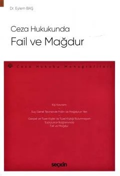 Ceza Hukukunda Fail ve Mağdur – Ceza Hukuku Monografileri – – Eylem Baş – Seçkin Yayıncılık kitap kapağı