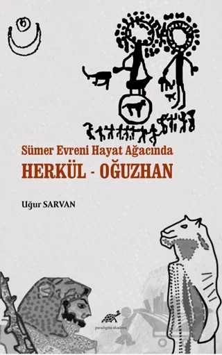 Sümer Evreni Hayat Ağacında Herkül - Oğuzhan – Uğur Sarvan – Paradigma Akademi Yayınları kitap kapağı