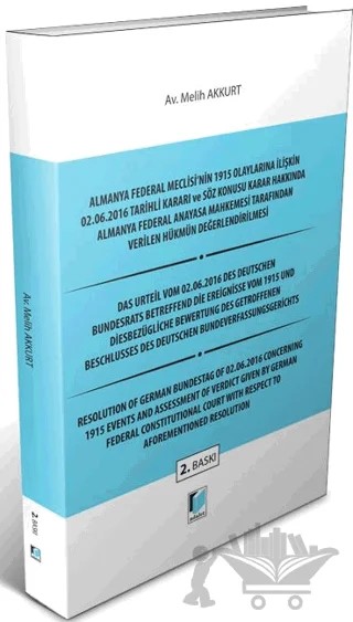 Almanya Federal Meclisi'nin 1915 Olaylarına İlişkin 02.06.2016 Tarihli Kararı ve Söz Konusu Karar Hakkında Almanya Federal Anayasa Mahkemesi Tarafından Verilen Hükmün Değerlendirilmesi – Melih Akkurt – Adalet Yayınevi kitap kapağı