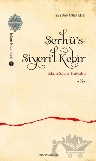Şerhü’s-Siyeri’l-Kebir - İslam Savaş Hukuku 3 – Şeybani-Serahsi – Ankara Okulu Yayınları kitap kapağı