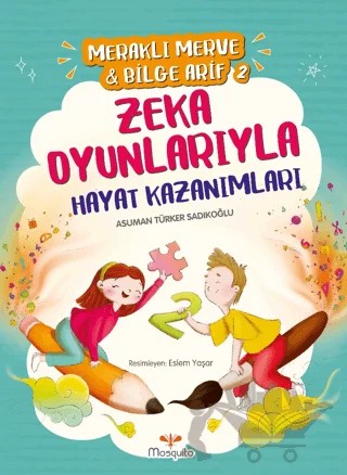 Meraklı Merve & Bilge Arif 2 - Zeka Oyunlarıyla Hayat Kazanımları – Asuman Türker Sadıkoğlu – Mosquito Yayınları kitap kapağı