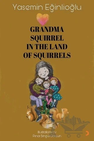 Grandma Squirrel In The Land Of Squeirrels – Yasemin Eğinlioğlu – Cinius Yayınları kitap kapağı
