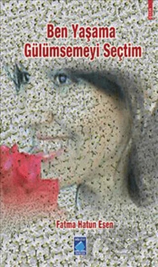 Ben Yaşama Gülümsemeyi Seçtim – Fatma Hatun Esen – Göl Yayıncılık kitap kapağı