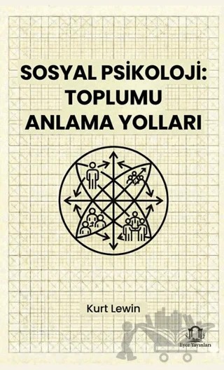 Sosyal Psikoloji: Toplumu Anlama Yolları – Kurt Lewin – Eyce Yayınları kitap kapağı
