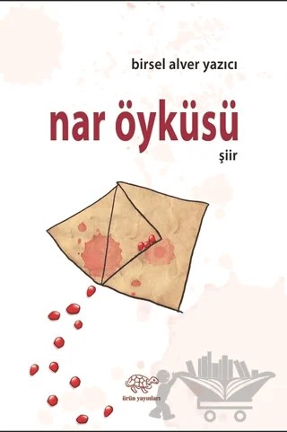 Nar Öyküsü – Birsel Alver Yazıcı – Ürün Yayınları kitap kapağı