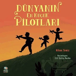 Dünyanın En Küçük Pilotları – Nihan Temiz – İthaki Çocuk Yayınları kitap kapağı