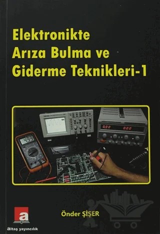 Elektronikte Arıza Bulma ve Giderme Teknikleri - 1 – Önder Şişer – Altaş Yayıncılık kitap kapağı