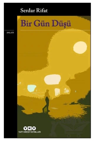 Bir Gün Düşü – Serdar Rifat – Yapı Kredi Yayınları kitap kapağı