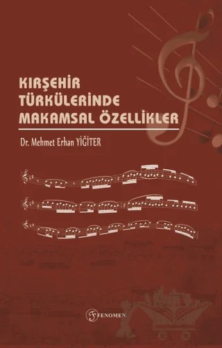 Kırşehir Türkülerinde Makamsal Özellikler – Mehmet Erhan Yiğiter – Fenomen Yayıncılık kitap kapağı