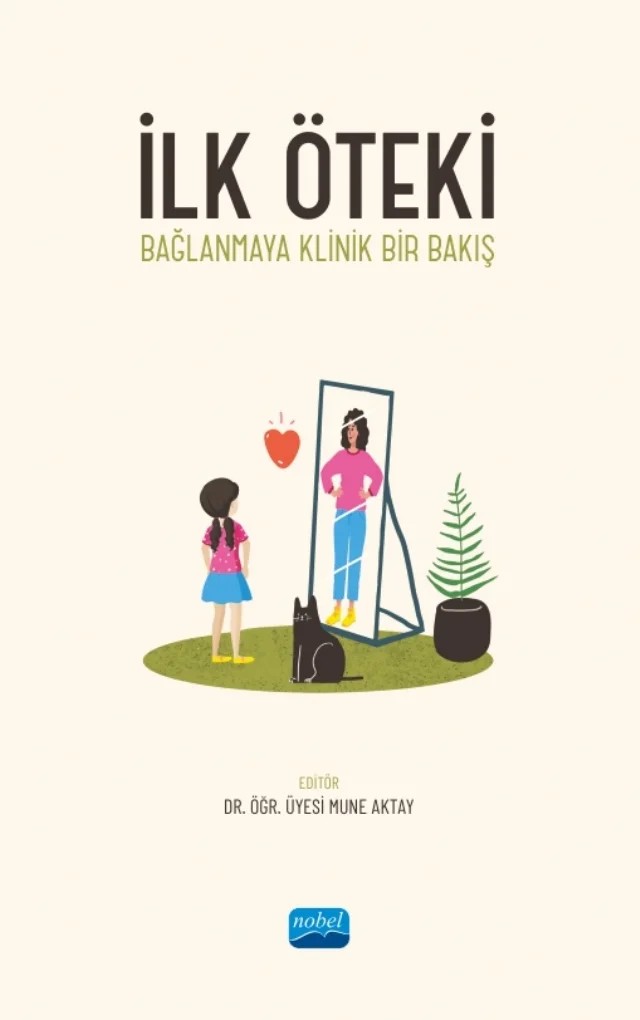 İLK ÖTEKİ - Bağlanmaya Klinik Bir Bakış – Bahar Akoğlu, Ekin Sönmez Güngör, Elif Kurtuluş, Emel Aner Aktan, Kader Bahayi, Mune Aktay, Volkan Demir – Nobel Akademik Yayıncılık kitap kapağı