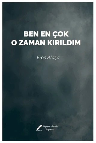 Ben En Çok O Zaman Kırıldım – Eren Alaşa – Fısıldayan Kalemler Yayınevi kitap kapağı